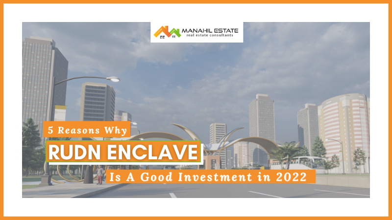 5 Reasons Why RUDN Enclave is A Good Investment in 2022