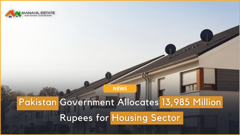 Pakistan Government Allocates 13,985 Million Rupees for Housing Sector