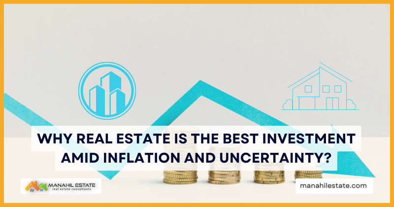 Why Real Estate is the Best Investment amid Inflation and Uncertainty?