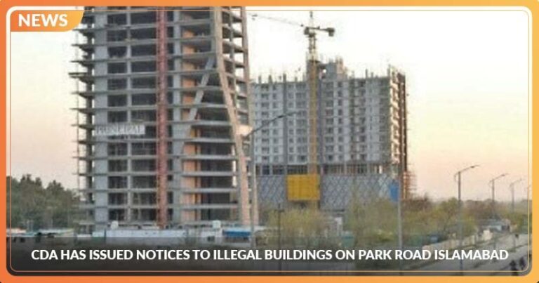 CDA has Issued Notices to Illegal Buildings on Park Road Islamabad