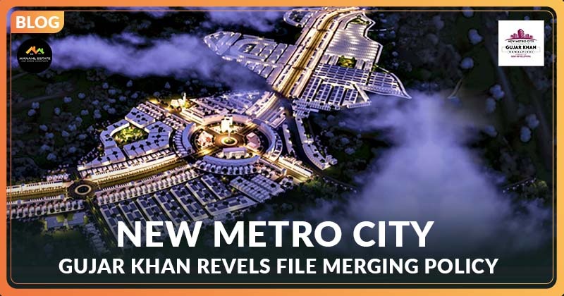 New Metro City Gujar Khan file merging policy