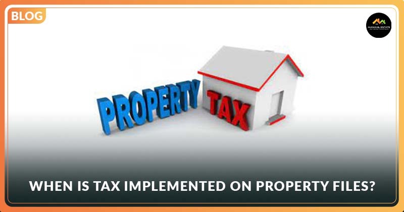 When is Tax Implemented on Property Files?