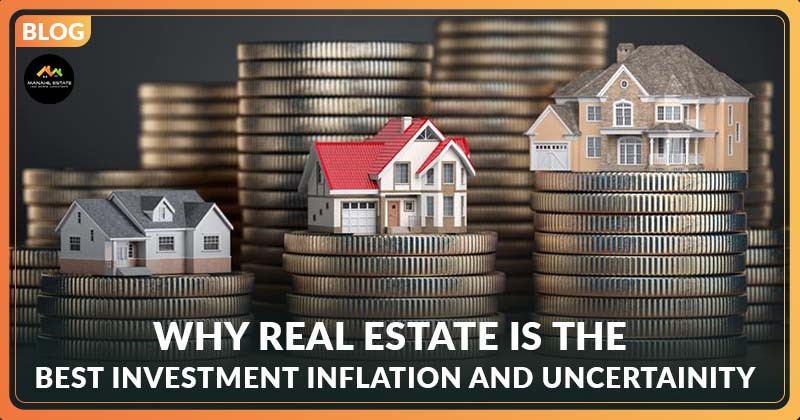 Why Real Estate is the Best Invest amid High Inflation and Uncertainty?