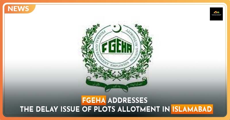FGEHA Addresses the Delay Issue of Plots Allotment in Islamabad
