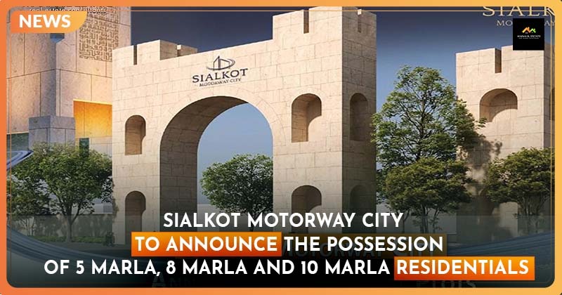 Sialkot Motorway City to Announce the Possession of Residential Plots