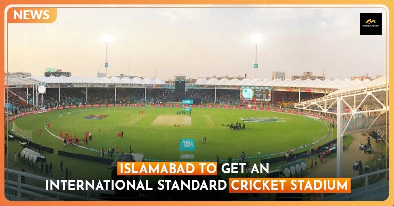 Islamabad to Get International Standard Cricket Stadium
