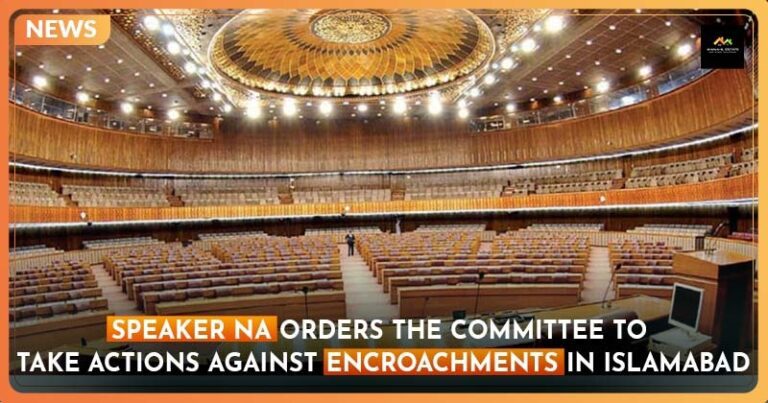 Speaker NA Orders the Committee to Take Actions against Encroachments in Islamabad